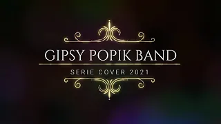 GIPSY POPIK BAND SERIE 2021 (COVER)