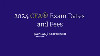 2024 CFA® Exam Dates and Fees
