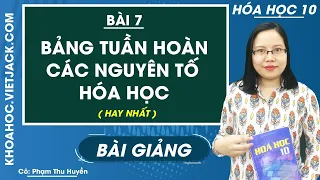 Bảng tuần hoàn các nguyên tố hóa học - Bài 7 - Hóa học 10 - Cô Phạm Thu Huyền (HAY NHẤT)