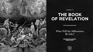 What will the Millennium Be Like? // BOOK OF REVELATION // Session 74