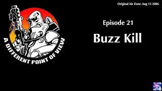 A Different Point of View, Episode 21: Buzz Kill