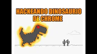 HACKEANDO EL DINOSAURIO DE GOOGLE CHROME