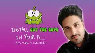 install cut the rope in PC. less than 2 mintues!