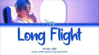 TAEYONG 'Long Flight' Lyrics (태용 Long Flight 가사) (Color Coded Lyrics Han/Rom/Eng)