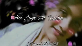 koi Aaye Na rabba || hindi lofi sad 😔 song || [Slowed and Reverb] || @SumaAktar10 100k Views