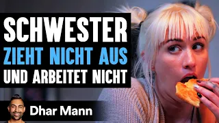 Schwester ZIEHT NICHT AUS Und Arbeitet Nicht | Dhar Mann