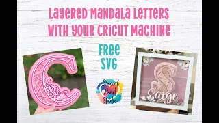 How To Make 3D Layered Mandala Alphabet Letters - Easy Cricut Tutorial and FREE SVG Cut File