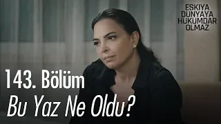 Bu yaz ne oldu? - Eşkıya Dünyaya Hükümdar Olmaz 143. Bölüm