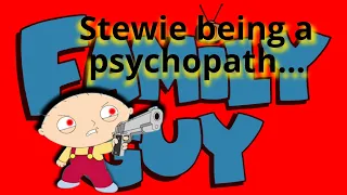 Stewie being a psychopath...