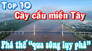 Top 10 cây cầu miền Tây phá thế "qua sông lụy phà"