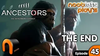 Ancestors The Humankind Odyssey THE END Ep45