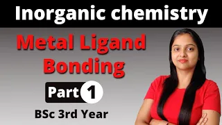 [1] Metal Ligand Bonding In Transition Metal Complexes | Inorganic chemistry | BSc 3rd Year