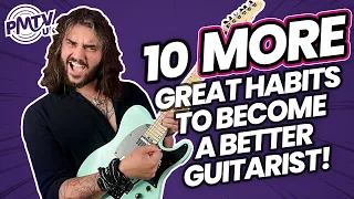 10 MORE Habits To Become A Better Guitar Player! - Dagan's Top Tips