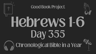 Chronological Bible in a Year 2023 - December 21, Day 355 - Hebrews 1-6