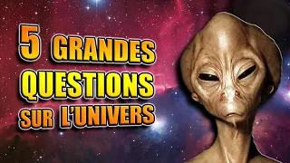 5 GRANDES QUESTIONS SUR L'UNIVERS !