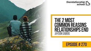 The 2 Most Common Reasons Relationships End - 270