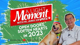 OPEN DOORS, SOFTEN HEARTS in 2023 |  A Light Moment with Fr Jerry or Bruce