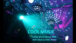 Funky Disco House MIX MAY 2018 by COOL MUSIC