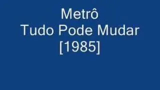 Metrô - Tudo Pode Mudar [1985]