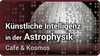 Künstliche Intelligenz (Neuronale Netze) in der Astrophysik • Cafe & Kosmos | Enßlin & Knollmüller