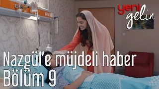 Yeni Gelin 9. Bölüm - Nazgül'e Müjdeli Haber