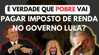 POBRE VAI PAGAR IMPOSTO DE RENDA NO GOVERNO LULA?