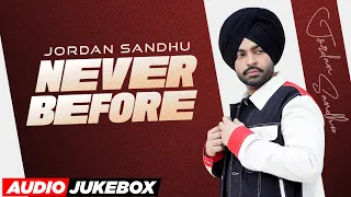 Never Before (Full Album) - Jordan Sandhu | Latest Punjabi Songs 2023 | New Punjabi Songs 2023