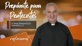 Prepárate para Pentecostés - Padre Ángel Espinosa de los Monteros