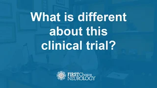 What is different about this clinical trial - First Choice Neurology - Dr. Jeffrey Gelblum