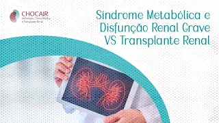 Síndrome Metabólica e Disfunção Renal Grave VS Transplante Renal | Chocair Médicos Associados