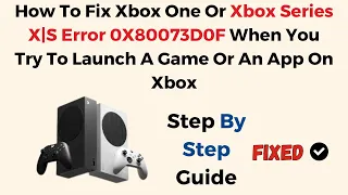 How To Fix Xbox One Or Xbox Series X S Error 0X80073D0F When You Try To Launch A Game Or An App On X