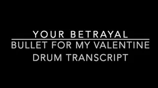 Your Betrayal - Bullet For My Valentine - Drum Transcript - DIFFICULTY 3/5 ⭐️