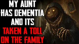 "My Aunt Has Dementia And It's Taken A Toll On The Family" CreepyPasta