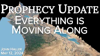 2024 05 12 John Haller's Prophecy Update   Things Are Moving Along