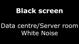 Black Screen | White Noise | Data centre/Server room | 6 hours