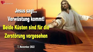 07.11.2022 ❤️ Jesus sagt... Verwüstung kommt!... Beide Küsten sind für die Zerstörung vorgesehen