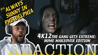 IT'S ALWAYS SUNNY REACTION 4x12 The Gang Gets Extreme: Home Makeover Edition