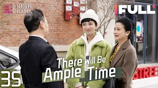 [Multi-sub] There Will Be Ample Time EP35 | Ren Suxi, Li Xueqin, She Ce, Wang Zixuan | Fresh Drama