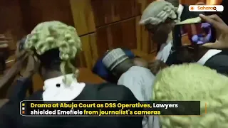 Drama At Abuja Court As DSS Operatives, Lawyers Shielded Emefiele From Journalist's Cameras