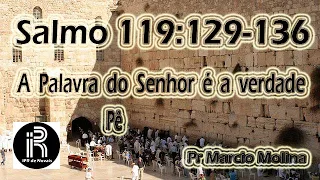 Salmo 119:129-136 | A Palavra do Senhor é a Verdade | Pê | Pr Marcio Molina | IPR de Novais