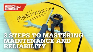 Three Steps to Mastering Maintenance and Reliability