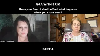 Q&A WITH ERIK (PART 4) - Does your fear of death affect what happens when you cross over?