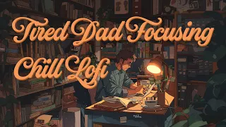 Tired Dad Focusing LoFi 54 - Energize Your Focus with Chill Lofi Beats - Ultimate Study Mix