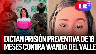 Dictan PRISIÓN PREVENTIVA de 18 MESES contra WANDA DEL VALLE, expareja de 'Maldito Cris' | #LR