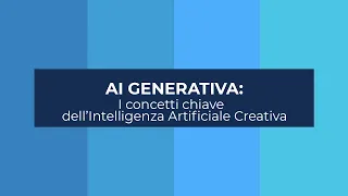 AI Generativa: i concetti chiave dell’Intelligenza Artificiale creativa