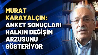 Murat Karayalçın: Anket sonuçları halkın değişim arzusunu gösteriyor