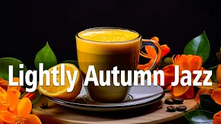 Lightly Autumn Jazz ☕ Sweet Coffee Jazz Music & Happy October Bossa Nova Piano for Positive Moods