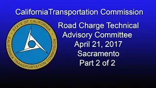 California Transportation Commission Road Charge TAC 4/21/17 Part 2 of 2