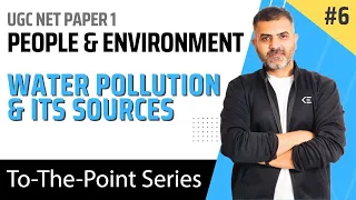 6. Water Pollution and its sources - People & Environment | UGC NET Paper 1 | By Bharat Kumar