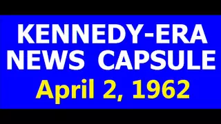 KENNEDY-ERA NEWS CAPSULE: 4/2/62 (WKY-RADIO; OKLAHOMA CITY, OKLAHOMA)